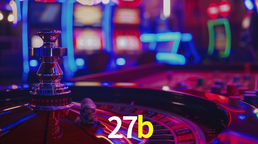 Explore as vantagens do 27b: serviço profissional e confiabilidade